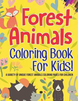 Book cover for Forest Animals Coloring Book For Kids! A Variety Of Unique Forest Animals Coloring Pages For Children