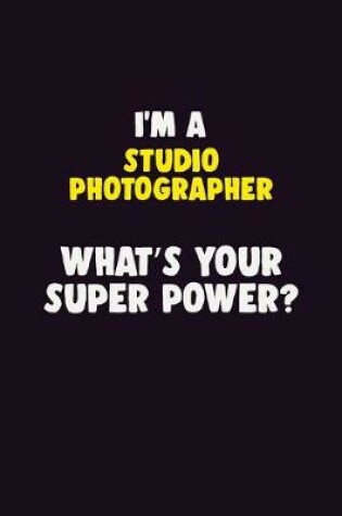 Cover of I'M A Studio Photographer, What's Your Super Power?