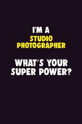 Book cover for I'M A Studio Photographer, What's Your Super Power?