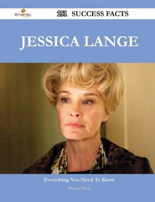 Book cover for Jessica Lange 151 Success Facts - Everything You Need to Know about Jessica Lange