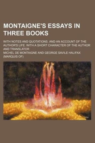 Cover of Montaigne's Essays in Three Books (Volume 2); With Notes and Quotations. and an Account of the Author's Life. with a Short Character of the Author and Translator