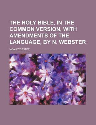 Book cover for The Holy Bible, in the Common Version, with Amendments of the Language, by N. Webster