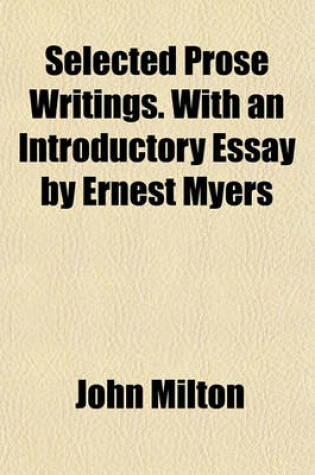 Cover of Selected Prose Writings. with an Introductory Essay by Ernest Myers