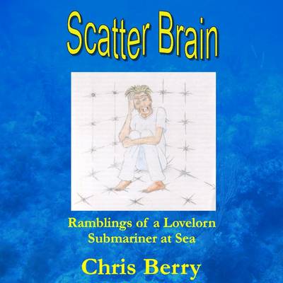 Book cover for Scatter Brain : Ramblings Of A Lovelorn Submariner At Sea
