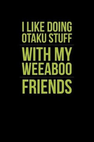 Cover of I Like Doing Otaku Stuff With My Weeaboo Friends