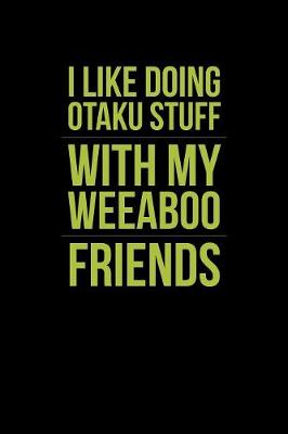 Book cover for I Like Doing Otaku Stuff With My Weeaboo Friends