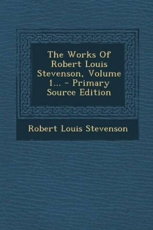 Cover of The Works of Robert Louis Stevenson, Volume 1... - Primary Source Edition