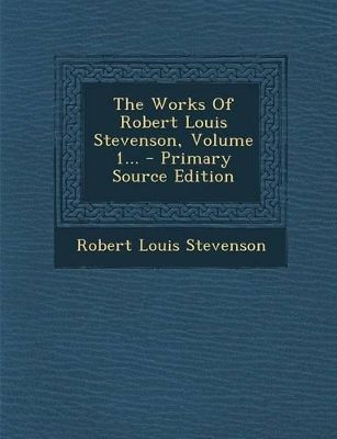 Book cover for The Works of Robert Louis Stevenson, Volume 1... - Primary Source Edition