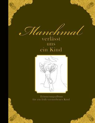 Book cover for Manchmal verlässt uns ein Kind - Erinnerungsalbum für ein früh verstorbenes Kind