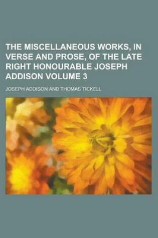 Cover of The Miscellaneous Works, in Verse and Prose, of the Late Right Honourable Joseph Addison Volume 3