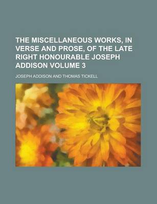 Book cover for The Miscellaneous Works, in Verse and Prose, of the Late Right Honourable Joseph Addison Volume 3