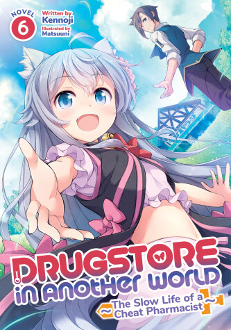 Book cover for Drugstore in Another World: The Slow Life of a Cheat Pharmacist (Light Novel) Vol. 6