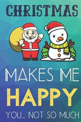 Book cover for Christmas Makes Me Happy You Not So Much