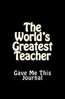 Cover of The World's Greatest Teacher Gave Me This Journal