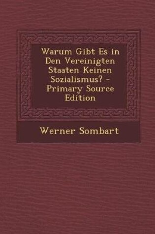 Cover of Warum Gibt Es in Den Vereinigten Staaten Keinen Sozialismus? - Primary Source Edition