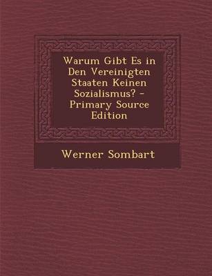 Book cover for Warum Gibt Es in Den Vereinigten Staaten Keinen Sozialismus? - Primary Source Edition