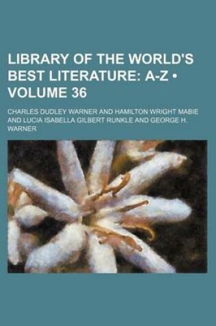 Cover of Library of the World's Best Literature (Volume 36); A-Z