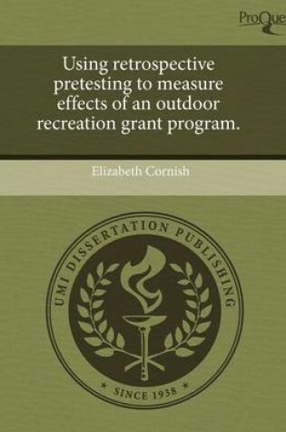 Cover of Using Retrospective Pretesting to Measure Effects of an Outdoor Recreation Grant Program