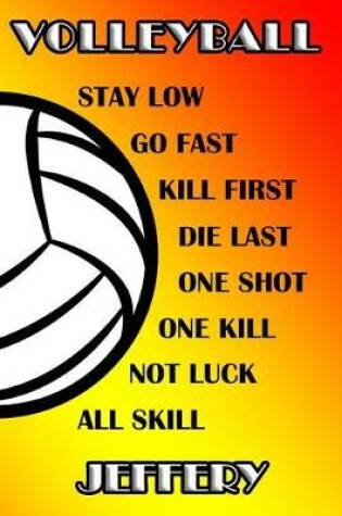 Cover of Volleyball Stay Low Go Fast Kill First Die Last One Shot One Kill No Luck All Skill Jeffery