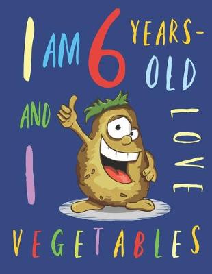 Book cover for I Am 6 Years-Old and I Love Vegetables