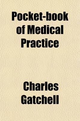 Book cover for Pocket-Book of Medical Practice; Including Diseases of the Kidneys, Skin, Nerves, Eye, Ear, Nose and Throat, and Obstetrics, Gynecology, Surgery