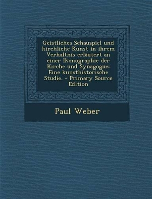 Book cover for Geistliches Schauspiel Und Kirchliche Kunst in Ihrem Verhaltnis Erlautert an Einer Ikonographie Der Kirche Und Synagogue