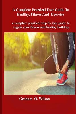 Book cover for Complete Practical User Guide to Healthy, Fitness and Exercise