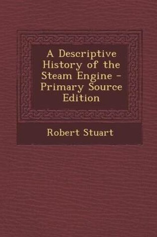 Cover of A Descriptive History of the Steam Engine - Primary Source Edition