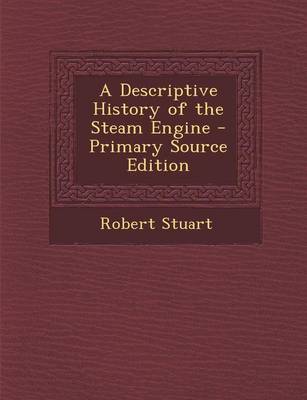 Book cover for A Descriptive History of the Steam Engine - Primary Source Edition