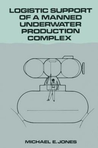 Cover of Logistic Support of a Manned Underwater Production Complex