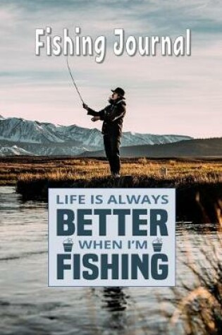 Cover of Life Is Always Better When I'm Fishing