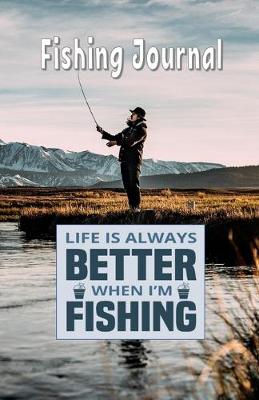 Book cover for Life Is Always Better When I'm Fishing