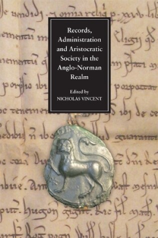 Cover of Records, Administration and Aristocratic Society in the Anglo-Norman Realm