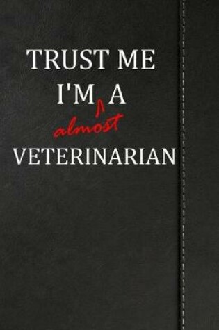 Cover of Trust Me I'm Almost a Veterinarian