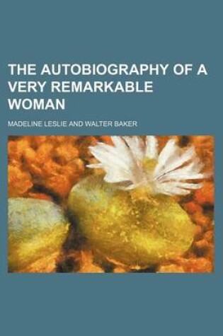 Cover of The Autobiography of a Very Remarkable Woman