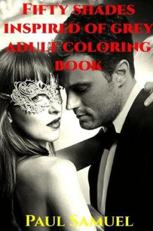 Cover of Fifty Shades Inspired of Grey Adult Coloring Book