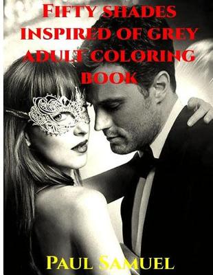 Book cover for Fifty Shades Inspired of Grey Adult Coloring Book