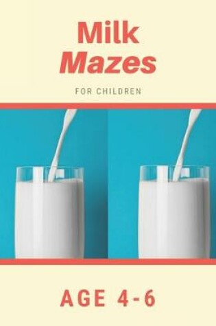 Cover of Milk Mazes For Children Age 4-6