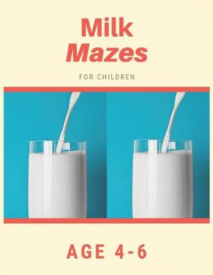Book cover for Milk Mazes For Children Age 4-6