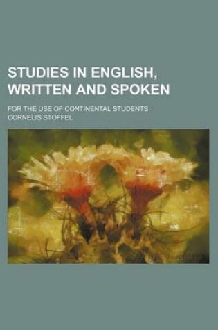 Cover of Studies in English, Written and Spoken; For the Use of Continental Students