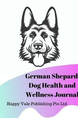 Cover of German Shepard Dog Health and Wellness Journal