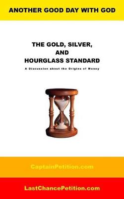 Cover of The Gold, Silver, and Hourglass Standard