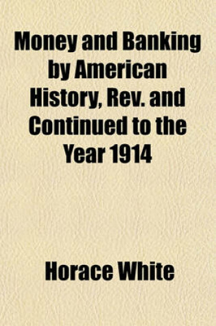 Cover of Money and Banking by American History, REV. and Continued to the Year 1914