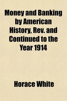 Book cover for Money and Banking by American History, REV. and Continued to the Year 1914