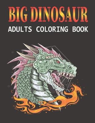 Book cover for Big Dinosaur Adults Coloring Book