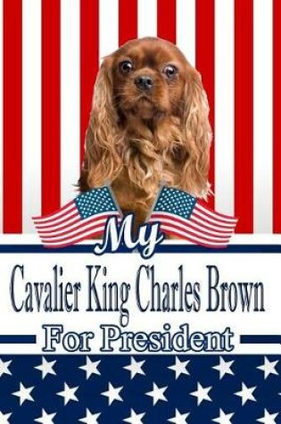 Cover of My Cavalier King Charles Brown for President