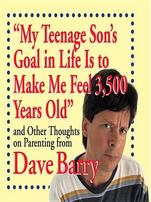 Book cover for My Teenage Son's Goal in Life Is to Make Me Feel 3,500 Years Old