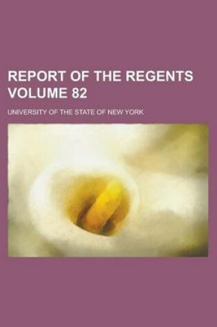 Cover of Report of the Regents Volume 82