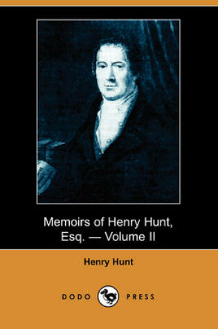 Cover of Memoirs of Henry Hunt, Esq. - Volume II (Dodo Press)