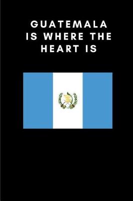 Book cover for Guatemala Is Where the Heart Is